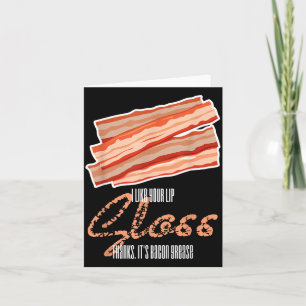 Like Lip Gloss Bacon Grease Funny Bacon Saying Card