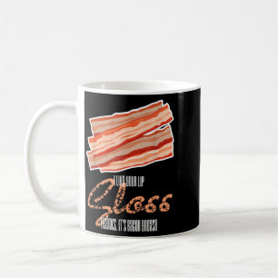Like Lip Gloss Bacon Grease Funny Bacon Saying Coffee Mug