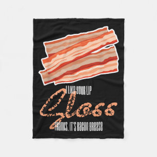 Like Lip Gloss Bacon Grease Funny Bacon Saying Fleece Blanket
