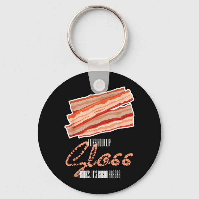 Like Lip Gloss Bacon Grease Funny Bacon Saying Key Ring (Front)
