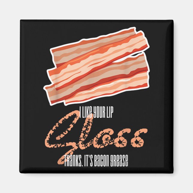 Like Lip Gloss Bacon Grease Funny Bacon Saying Magnet (Front)