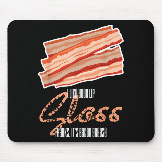 Like Lip Gloss Bacon Grease Funny Bacon Saying Mouse Mat (Front)