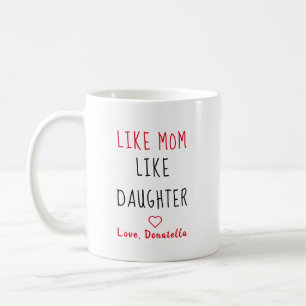 Like Mom Like Daughter Love Mother Coffee Mug