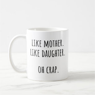 Like Mother Like Daughter Funny Gift Idea for Mum Coffee Mug