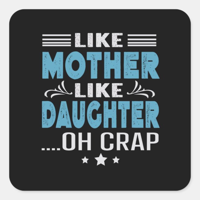 Like Mother Like Daughter, oh crap Square Sticker (Front)