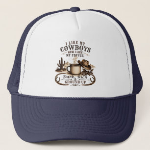 Like My Cowboys Like My Coffee Trucker Hat