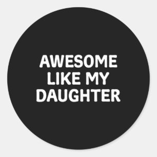 Like My Daughter Father's Day Papa Dad Funny Fathe Classic Round Sticker