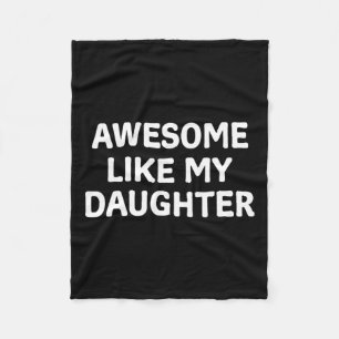 Like My Daughter Father's Day Papa Dad Funny Fathe Fleece Blanket
