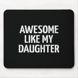 Like My Daughter For Dad Fathers Day And Birthday Mouse Mat