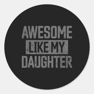 Like My Daughter Funny Dad Day Vintage Father's Da Classic Round Sticker