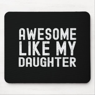 Like My Daughter Funny Mothers Fathers Day Dad Mum Mouse Mat