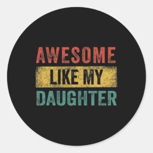 Like My Daughter Retro Men Dad Funny Fathers  Classic Round Sticker