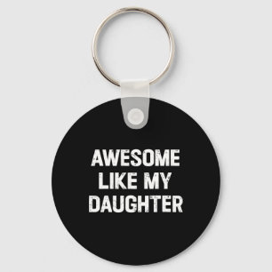 Like My Daughter Shirt Funny Fathers Day Gift Dad Key Ring