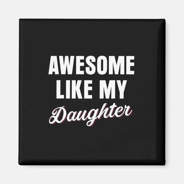 Like My Daughters Fathers Day Dad  Magnet (Front)