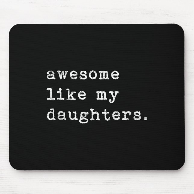 Like My Daughters Fathers Day Top  Mouse Mat (Front)