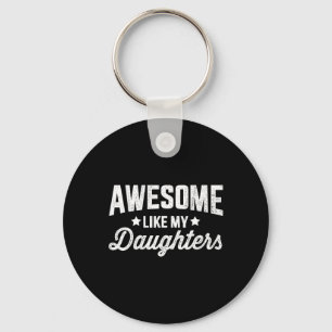 Like My Daughters For Dad Fathers Day And Birthday Key Ring