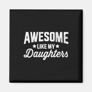 Like My Daughters For Dad Fathers Day And Birthday Magnet
