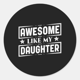 Like My Daughters Shirt Best Dad Funny Father's Da Classic Round Sticker