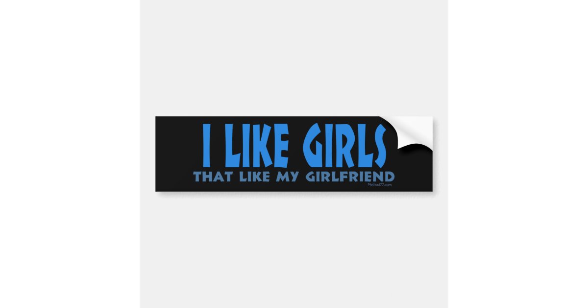 Like My Girlfriend Bumper Sticker Zazzle