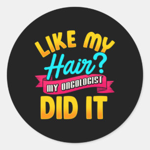 Like My Hair My Oncologist Did It Chemotherapy Can Classic Round Sticker