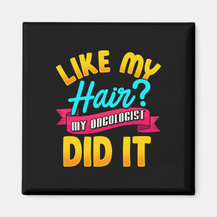 Like My Hair My Oncologist Did It Chemotherapy Can Magnet