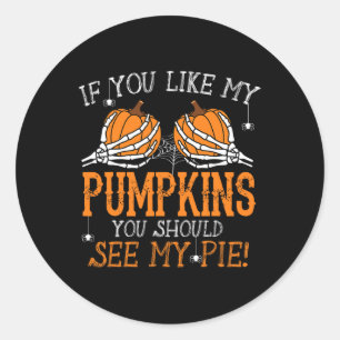 Like My Pumpkins See My Pie Adult Humor Fun Hallow Classic Round Sticker