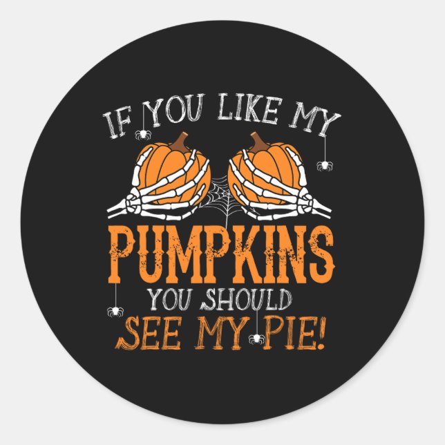 Like My Pumpkins See My Pie Adult Humour Fun Hallo Classic Round Sticker (Front)