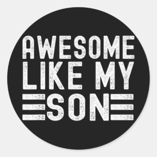 Like My Son Funny Mothers Fathers Day Dad Mum Classic Round Sticker