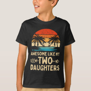 Like My Two Daughter Gifts Men Funny Fathers Day D T-Shirt
