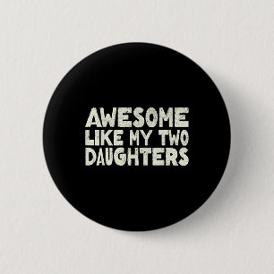 Like My Two Daughters Happy Father's Day Dad Men H 6 Cm Round Badge