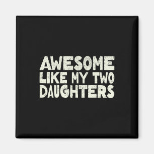 Like My Two Daughters Happy Father's Day Dad Men H Magnet