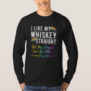 Like My Whiskey Straight Friends Can Go Either Way T-Shirt