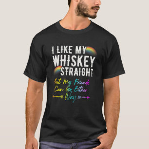 Like My Whiskey Straight Friends Can Go Either Way T-Shirt