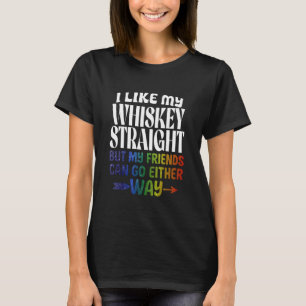 Like My Whiskey Straight Friends LGBTQ Gay Pride P T-Shirt