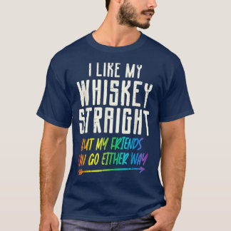 Like My Whiskey Straight Friends LGBTQ Gay Pride P T-Shirt