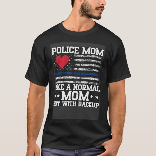 Like Normal Mum But With Backup Police Officer Mum T-Shirt (Front)
