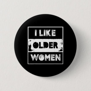 Like Older Women Funny Quote Sarcastic Mens Humour 6 Cm Round Badge