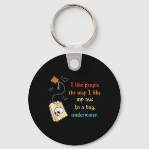 Like People The Way -Like Tea in A Bag Funny Quote Key Ring