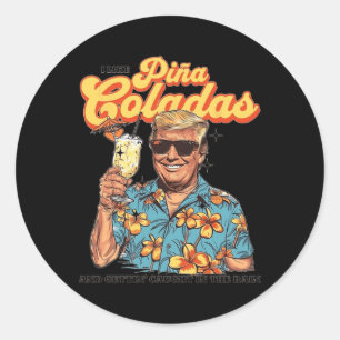 Like Pina Coladas And Getting Caught In The Rain T Classic Round Sticker