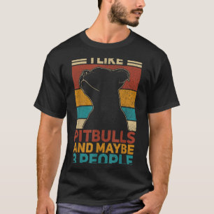 Like Pitbulls And Maybe 3 People Dog Lover Funny T-Shirt