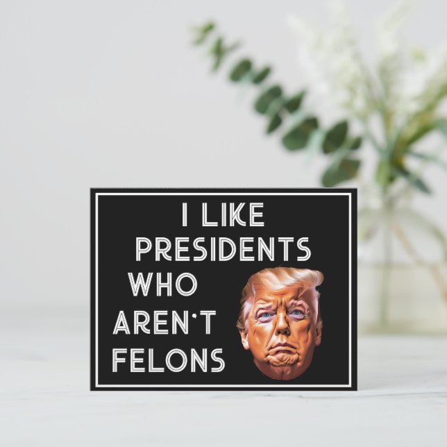  Like Presidents Who Aren't Felons Postcard (Standing Front)