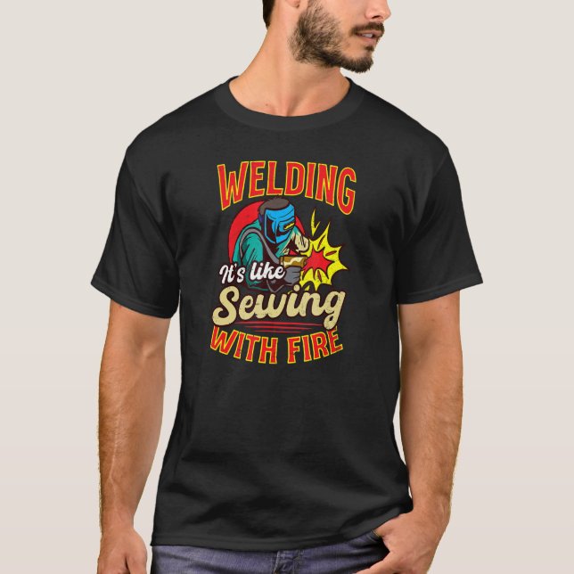 Like Sewing With Fire   Welding T-Shirt (Front)