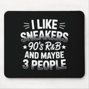 Like sneakers 90s r&b and maybe 3 people funny mouse mat