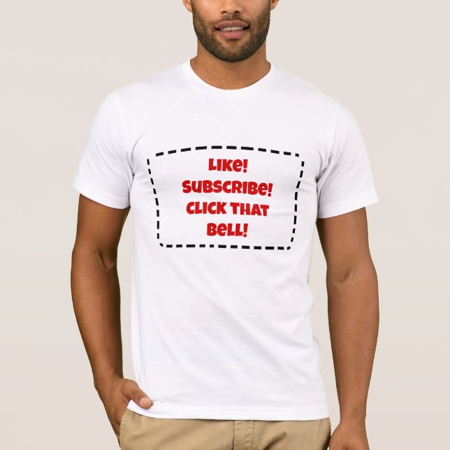Like! Subscribe! Click That Bell! YouTuber T-Shirt (Front)