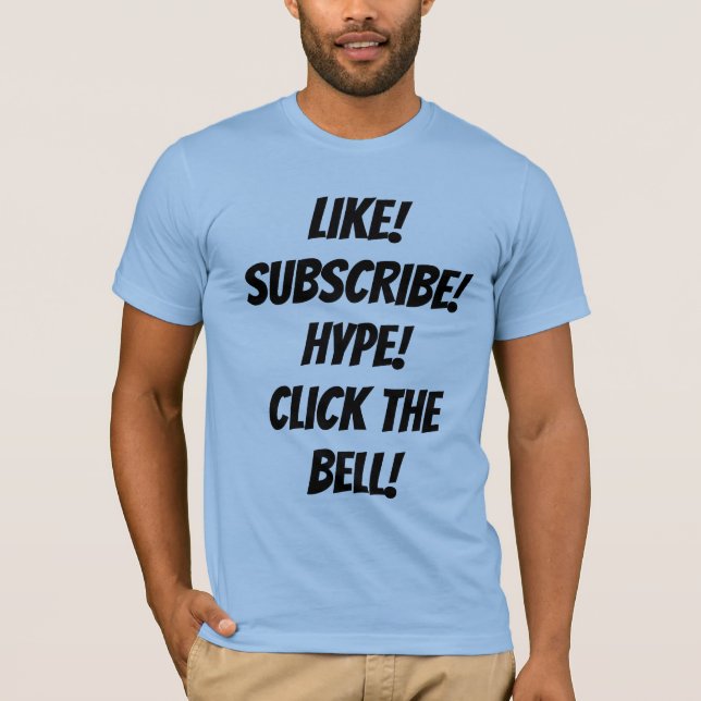 Like! Subscribe! Hype! Click the Bell! T-Shirt (Front)