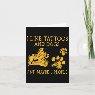 Like Tattoos And Dogs  Card