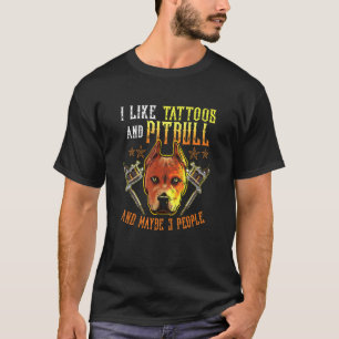 Like Tattoos And Pitbull Dog And Maybe 3 People T-Shirt