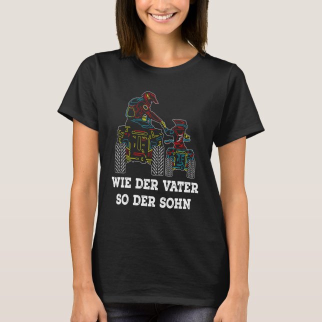 Like The Father So The Son Atv Dad Quad Driver T-Shirt (Front)