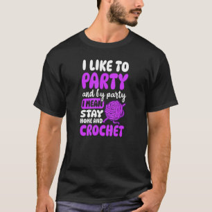 Like To Party I Mean Crocheting Crocheting T-Shirt