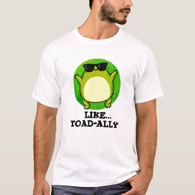 Like Toad-ally Funny Toad Pun  T-Shirt (Front)